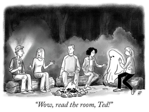 A black-and-white cartoon shows five people and one ghost sitting around a campfire in the woods. One person is reacting awkwardly, while another says, &ldquo;wow, read the room, ted! &rdquo;